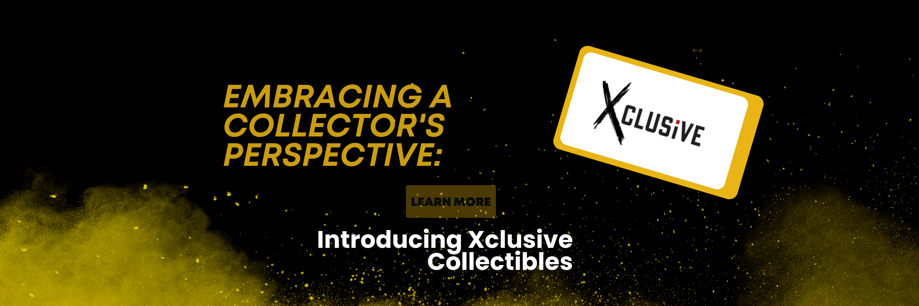 Embracing a Collector's Perspective: Introducing Xclusive Collectibles