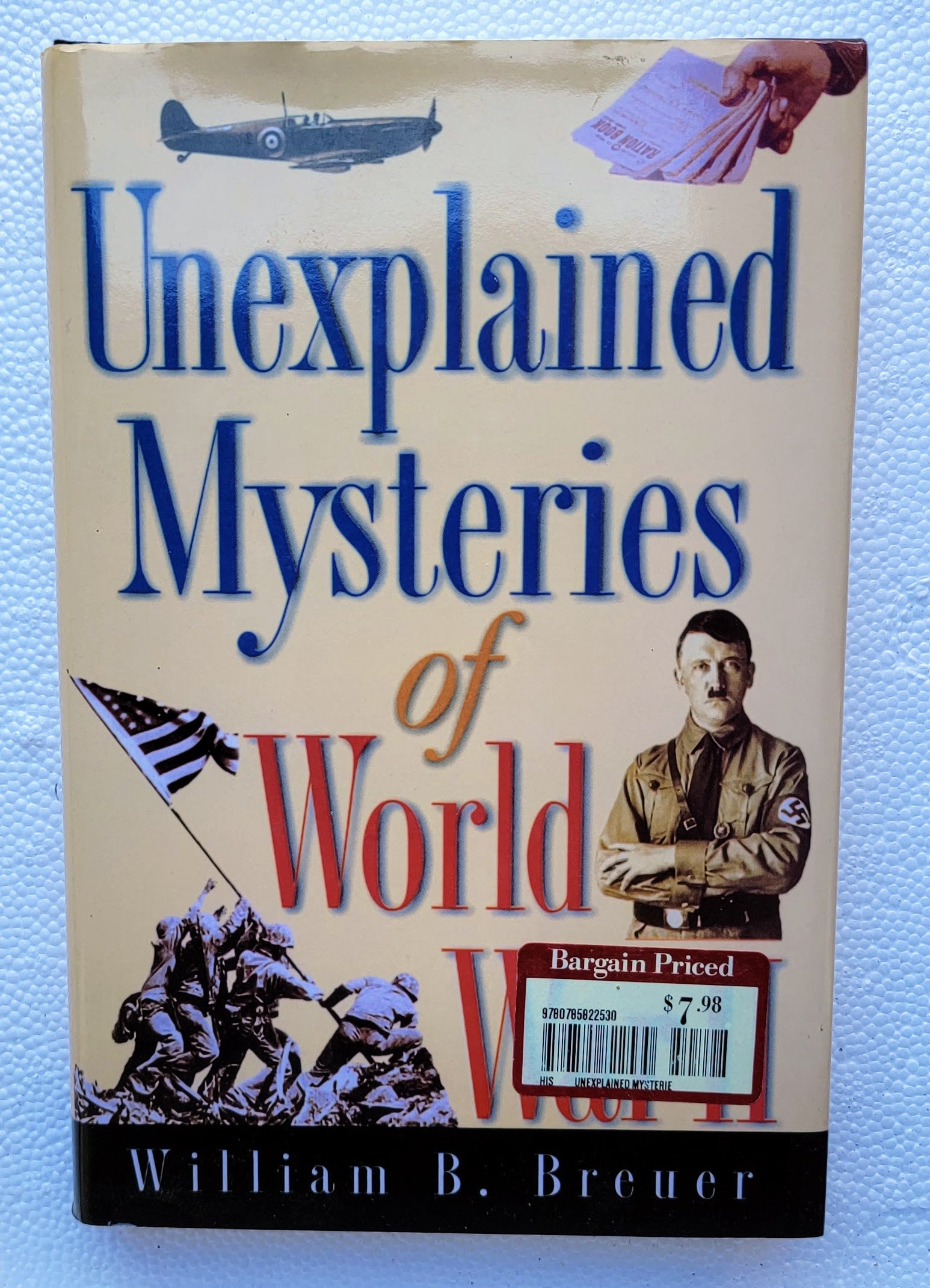 Unexplained Mysteries Of World War II Book by William B. Breuer (2006 Hardcover Edition)  Xclusive Collectibles   